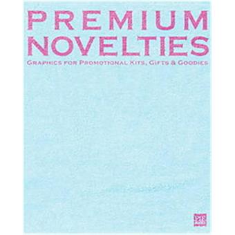 Premium Novelties - Graphics for Promotional Kits, Gifts and Goodies - Hardback - 2009 - 1